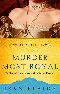 Murder Most Royal: The Story of Anne Boleyn and Catherine Howard by Jean Plaidy