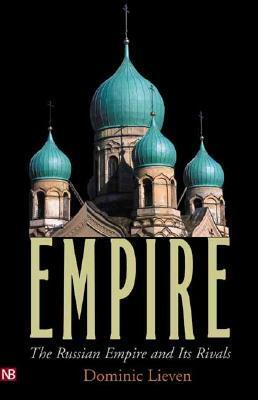 Empire: The Russian Empire and Its Rivals by Dominic Lieven