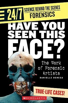 Have You Seen This Face?: The Work of Forensic Artists by Danielle Denega