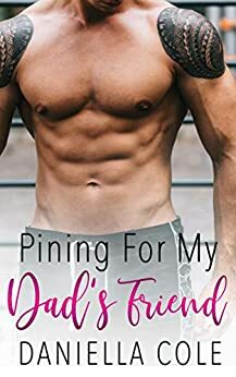 Pining For My Dad's Friend by Daniella Cole