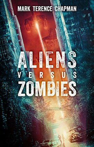 Aliens Versus Zombies by Mark Terence Chapman