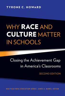 Why Race and Culture Matter in Schools: Closing the Achievement Gap in America's Classrooms by Tyrone C. Howard