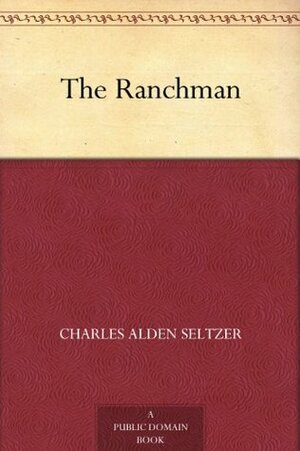 The Ranchman by Charles Alden Seltzer