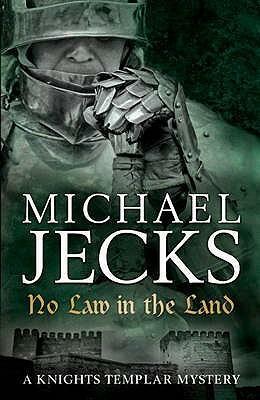 No Law in the Land (Knights Templar Mysteries 27): A gripping medieval mystery of intrigue and danger by Michael Jecks