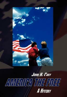 America the Free: A History by John H. Cary