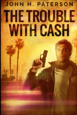 The Trouble With Cash by John H. Paterson