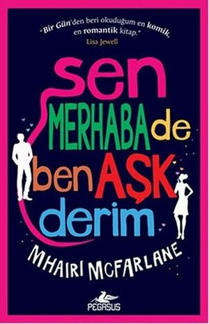 Sen Merhaba De Ben Aşk Derim by Mhairi McFarlane, Melek Aslı Öztürk