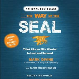 The Way of the SEAL: Think Like an Elite Warrior to Lead and Succeed by Mark Divine