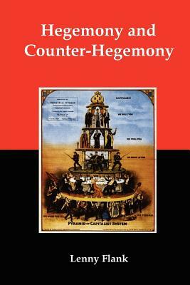 Hegemony and Counter-Hegemony: Marxism, Capitalism, and Their Relation to Sexism, Racism, Nationalism, and Authoritarianism by Lenny Flank