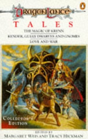 Dragonlance Tales: Magic Of Krynn, Kender, Gully Dwarves And Gnomes And Love And War by Margaret Weis, Tracy Hickman