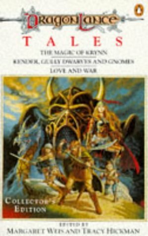 Dragonlance Tales: Magic Of Krynn, Kender, Gully Dwarves And Gnomes And Love And War by Tracy Hickman, Margaret Weis