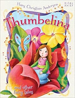 Thumbelina (Hans Christian Anderson Tales) by Miles Kelly Publishing