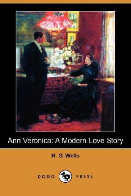 Ann Veronica: A Modern Love Story (Dodo Press) by H.G. Wells