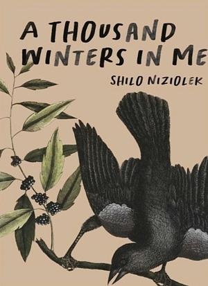 A Thousand Winters In Me by Shilo Niziolek