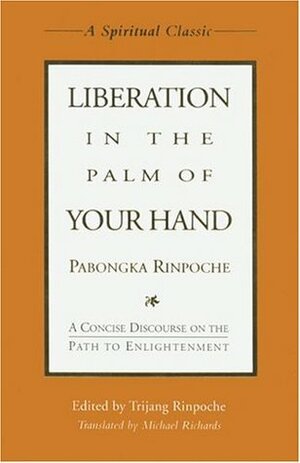 Liberation in the Palm of Your Hand: A Concise Discourse on the Path to Enlightenment by Trijang Rinpoche, Michael Richards, Pabongka Rinpoche
