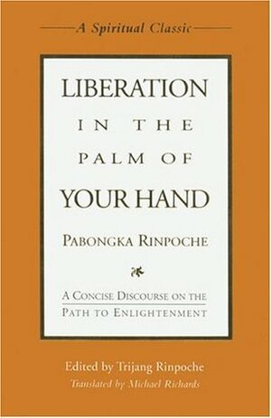 Liberation in the Palm of Your Hand: A Concise Discourse on the Path to Enlightenment by Pabongka Rinpoche, Trijang Rinpoche, Michael Richards