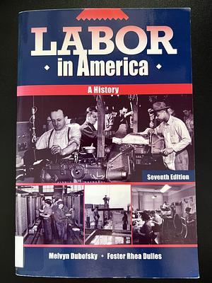 Labor in America: A History by Melvyn Dubofsky, Foster Rhea Dulles