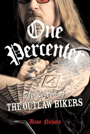 One Percenter: The Legend of the Outlaw Biker by Dave Nichols, Kim Peterson