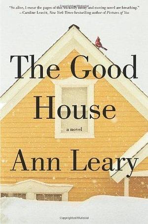 The Good House: A Novel by Leary, Ann by Ann Leary, Ann Leary