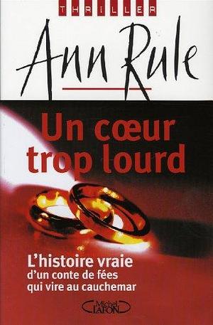 Un coeur trop lourd by Ann Rule, Ann Rule