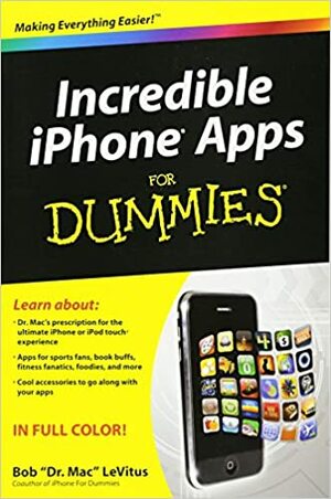 Incredible iPhone Apps for Dummies by Bob LeVitus