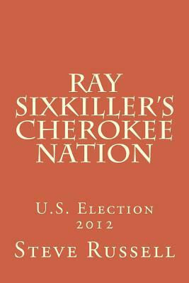 Ray Sixkiller's Cherokee Nation: U.S. Election 2012 by Steve Russell