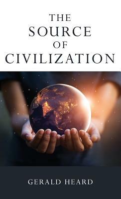 The Source of Civilization by Gerald Heard