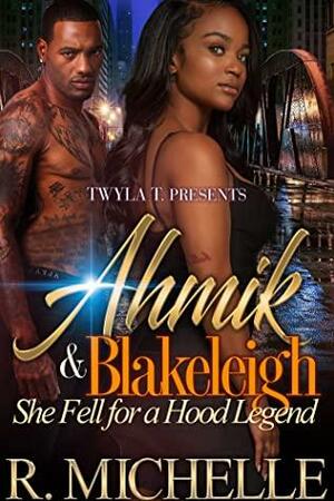 Ahmik & Blakeleigh : She Fell For A Hood Legend by R. Michelle