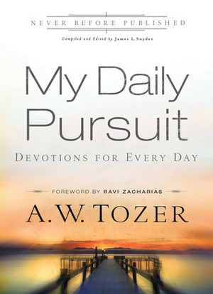 My Daily Pursuit: 365 Devotions with A.W. Tozer by James L. Snyder, A.W. Tozer