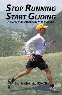 Stop Running, Start Gliding: A Biomechanical Approach to Running by 