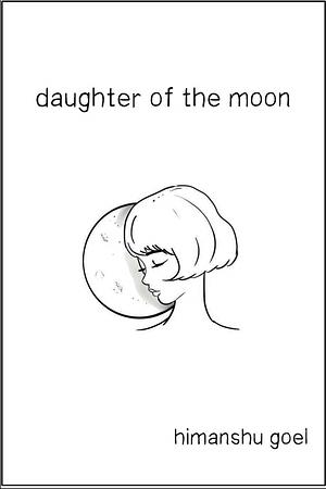 Daughter of the Moon: a poetry collection by Himanshu Goel