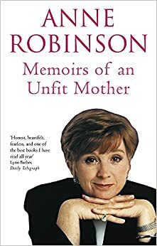 Memoirs Of An Unfit Mother by Anne Robinson