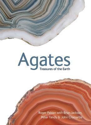 Agates: Treasures of the Earth by Brian Jackson, Peter Tandy, John Cromarie, Roger Pabian