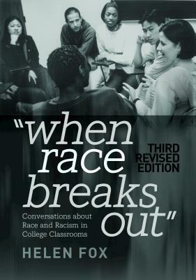 When Race Breaks Out: Conversations about Race and Racism in College Classrooms - 3rd Revised Edition by Helen Fox