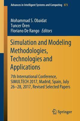 Simulation and Modeling Methodologies, Technologies and Applications: 7th International Conference, Simultech 2017 Madrid, Spain, July 26-28, 2017 Rev by 