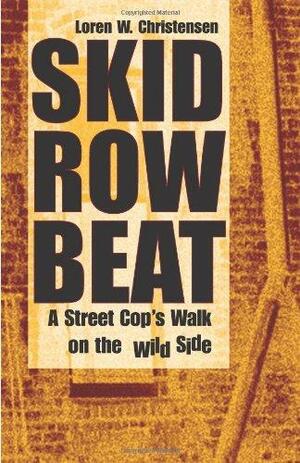 Skid Row Beat: A Street Cops Walk on the Wild Side by Loren Christensen