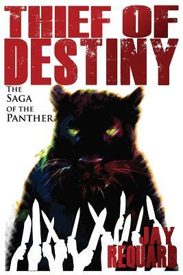 Thief of Destiny: The Saga of the Panther by Jay Requard