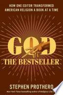God the Bestseller: How One Editor Transformed American Religion a Book at a Time by Stephen Prothero