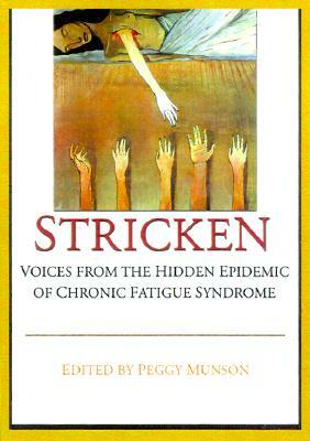 Stricken: Voices from the Hidden Epidemic of Chronic Fatigue Syndrome by Peggy Munson
