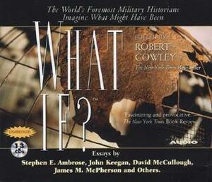 What If? by Robert Cowley, Robert Cowley