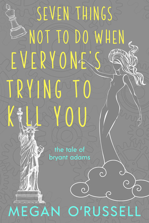 Seven Things Not to do When Everyone's Trying to Kill You by Megan O'Russell