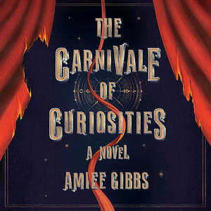 The Carnivale of Curiosities  by Amiee Gibbs