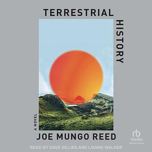 Terrestrial History: A Novel by Joe Mungo Reed