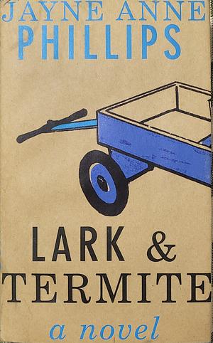 Lark & Termite by Jayne Anne Phillips