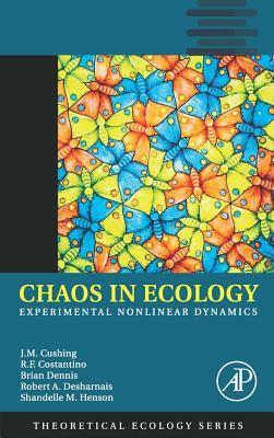 Chaos in Ecology, Volume 1: Experimental Nonlinear Dynamics by Brian Dennis, Robert F. Costantino, J. M. Cushing