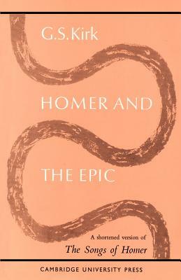 Homer and the Epic: A Shortened Version of the Songs of Homer by G. S. Kirk