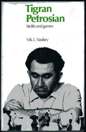 Tigran Petrosian: His Life And Games by Alekseĭ Stepanovich Suėtin, Viktor Vasiliev