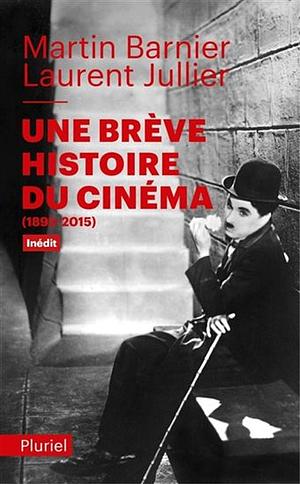 Une brève histoire du cinéma: 1895-2015 by Laurent Jullier, Martin Barnier