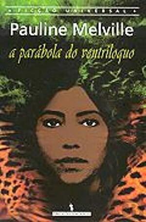 A Parábola do Ventríloquo by Pauline Melville, Miguel de Lalor Imbiriba
