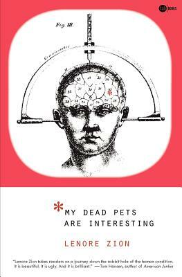 My Dead Pets Are Interesting by Lenore Zion
